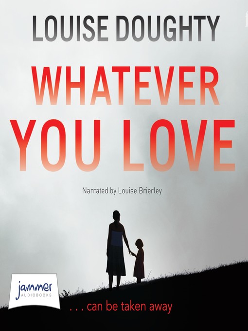 Title details for Whatever You Love by Louise Doughty - Available